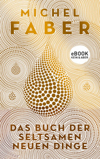 Das Buch der seltsamen neuen Dinge - Michel Faber - E-Book