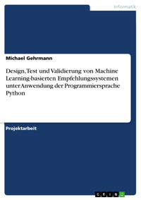 Design, Test und Validierung von Machine Learning-basierten Empfehlungssystemen unter Anwendung der Programmiersprache Python - Michael Gehrmann - E-Book