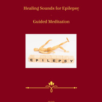 Healing Sounds for Epilepsy - Guided Meditation - Miss Smilla - Hörbuch