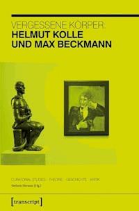 Vergessene Körper: Helmut Kolle und Max Beckmann -  - E-Book