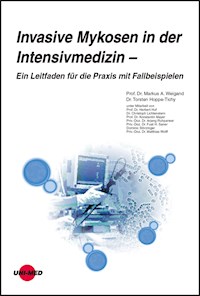 Invasive Mykosen in der Intensivmedizin – Ein Leitfaden für die Praxis mit Fallbeispielen - Markus A. Weigand - E-Book