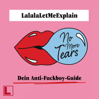 No More Tears - Dein Anti-Fuckboy-Guide (ungekürzt) - LalalaLetMeExplain - Hörbuch