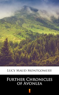 Further Chronicles of Avonlea - Lucy Maud Montgomery - E-Book