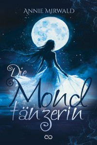 Die Mondtänzerin - Annie Mirwald - E-Book