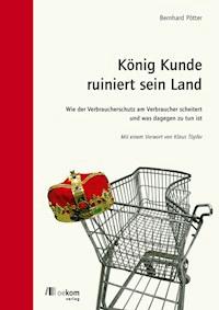 König Kunde ruiniert sein Land - Bernhard Pötter - E-Book