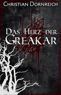Das Herz der Greakar - Christian Dornreich - E-Book