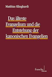 Das älteste Evangelium und die Entstehung der kanonischen Evangelien - Matthias Klinghardt - E-Book