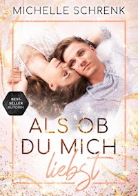 Als ob du mich liebst - Michelle Schrenk - E-Book