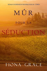 Mûr pour la Séduction (Roman à Suspense en Vignoble Toscan – Tome 4) - Fiona Grace - E-Book