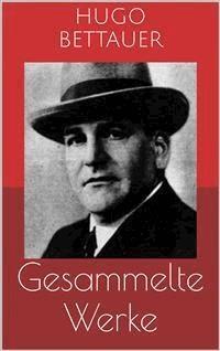 Gesammelte Werke (Vollständige Ausgaben: Der Frauenmörder, Das blaue Mal, Hemmungslos u.v.m.) - Hugo Bettauer - E-Book