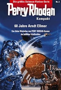 Perry Rhodan Kompakt 2: 60 Jahre Arndt Ellmer - Arndt Ellmer - E-Book