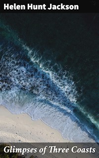 Glimpses of Three Coasts - Helen Hunt Jackson - E-Book