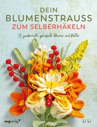 Dein Blumenstrauß zum Selberhäkeln - Li Li - E-Book