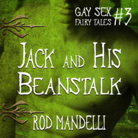 Jack and His Beanstalk - Gay Sex Fairy Tales, book 3 (Unabridged) - Rod Mandelli - Hörbuch