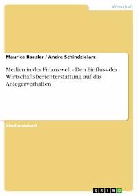 Medien in der Finanzwelt - Den Einfluss der Wirtschaftsberichterstattung auf das Anlegerverhalten - Maurice Baesler - E-Book