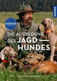 Die Ausbildung des Jagdhundes - Anton Fichtlmeier - E-Book