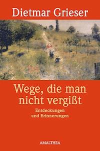 Wege, die man nicht vergißt - Dietmar Grieser - E-Book