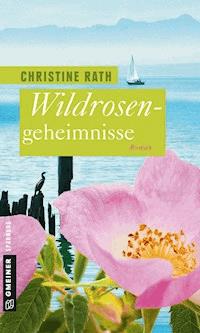 Wildrosengeheimnisse - Christine Rath - E-Book