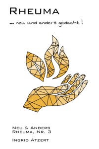 Rheuma … neu und anders gedacht! - Ingrid Atzert - E-Book