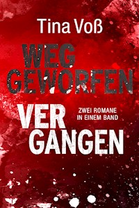 Weggeworfen / Vergangen: Zwei Romane in einem Band - Tina Voß - E-Book