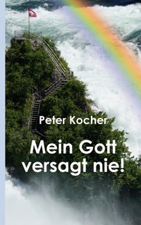 Mein Gott versagt nie - Peter Kocher - E-Book