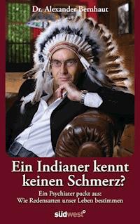 Ein Indianer kennt keinen Schmerz? - Alexander Bernhaut - E-Book