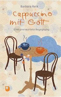 Cappuccino mit Gott - Barbara Reik - E-Book