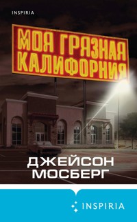 Моя грязная Калифорния - Джейсон Мосберг - E-Book