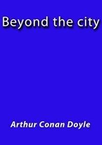 Beyond the city - Arthur Conan Doyle - E-Book