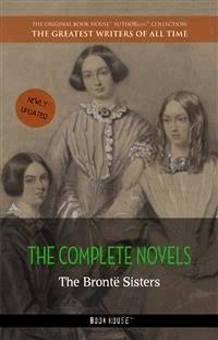 The Brontë Sisters: The Complete Novels - Anne Bronte - E-Book