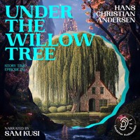 Under the Willow Tree (Story Time, Episode 181) - Hans Christian Andersen - Hörbuch