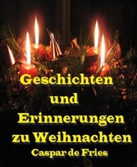 Geschichten und Erinnerungen zu Weihnachten - Caspar de Fries - E-Book