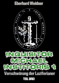INQUISITOR MICHAEL INSTITORIS 1 - Teil Drei - Eberhard Weidner - E-Book
