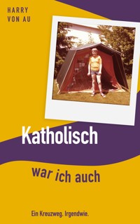 Katholisch war ich auch - Harry von Au - E-Book