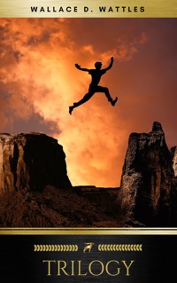 Wallace D. Wattles Trilogy - Wallace D. Wattles - E-Book