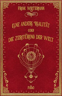 Eine andere Realität oder Die Zerstörung der Welt - Frank Westermann - E-Book