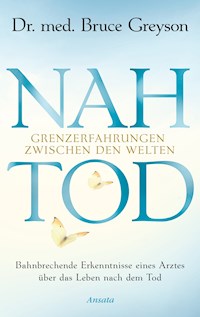 Nahtod. Grenzerfahrungen zwischen den Welten - Bruce Greyson - E-Book