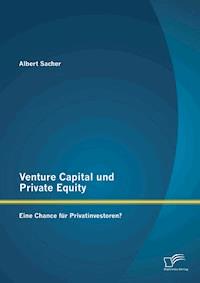 Venture Capital und Private Equity: Eine Chance für Privatinvestoren? - Albert Sacher - E-Book