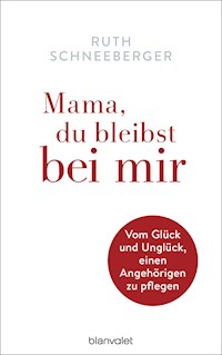 Mama, du bleibst bei mir - Ruth Schneeberger - E-Book