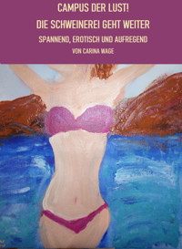 Campus der Lust! Die Schweinerei geht weiter - Carina Wage - E-Book