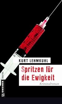 Spritzen für die Ewigkeit - Kurt Lehmkuhl - E-Book