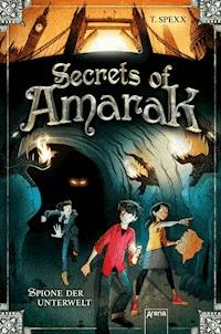 Secrets of Amarak (1). Spione der Unterwelt - T. Spexx - E-Book
