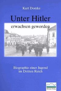Unter Hitler erwachsen geworden - Kurt Domke - E-Book