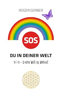 SOS Du in deiner Welt - Roger Gerber - E-Book