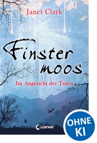 Finstermoos – Im Angesicht der Toten - Janet Clark - E-Book