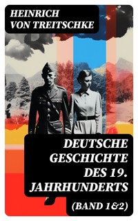 Deutsche Geschichte des 19. Jahrhunderts (Band 1&2) - Heinrich von Treitschke - E-Book