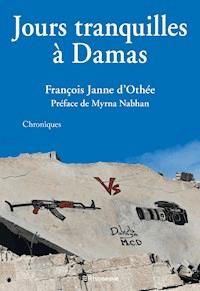 Jours tranquilles à Damas - François Janne d'Othée - E-Book