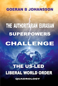 The Authoritarian Eurasian Superpowers Challenge the US-Led Liberal World Order - Goeran B Johansson - E-Book
