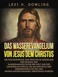Das Wasserevangelium von Jesus dem Christus (Übersetzt) - Levi H. Dowling - E-Book