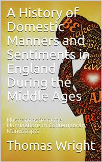 A History of Domestic Manners and Sentiments in England During the Middle Ages - Thomas Wright - E-Book